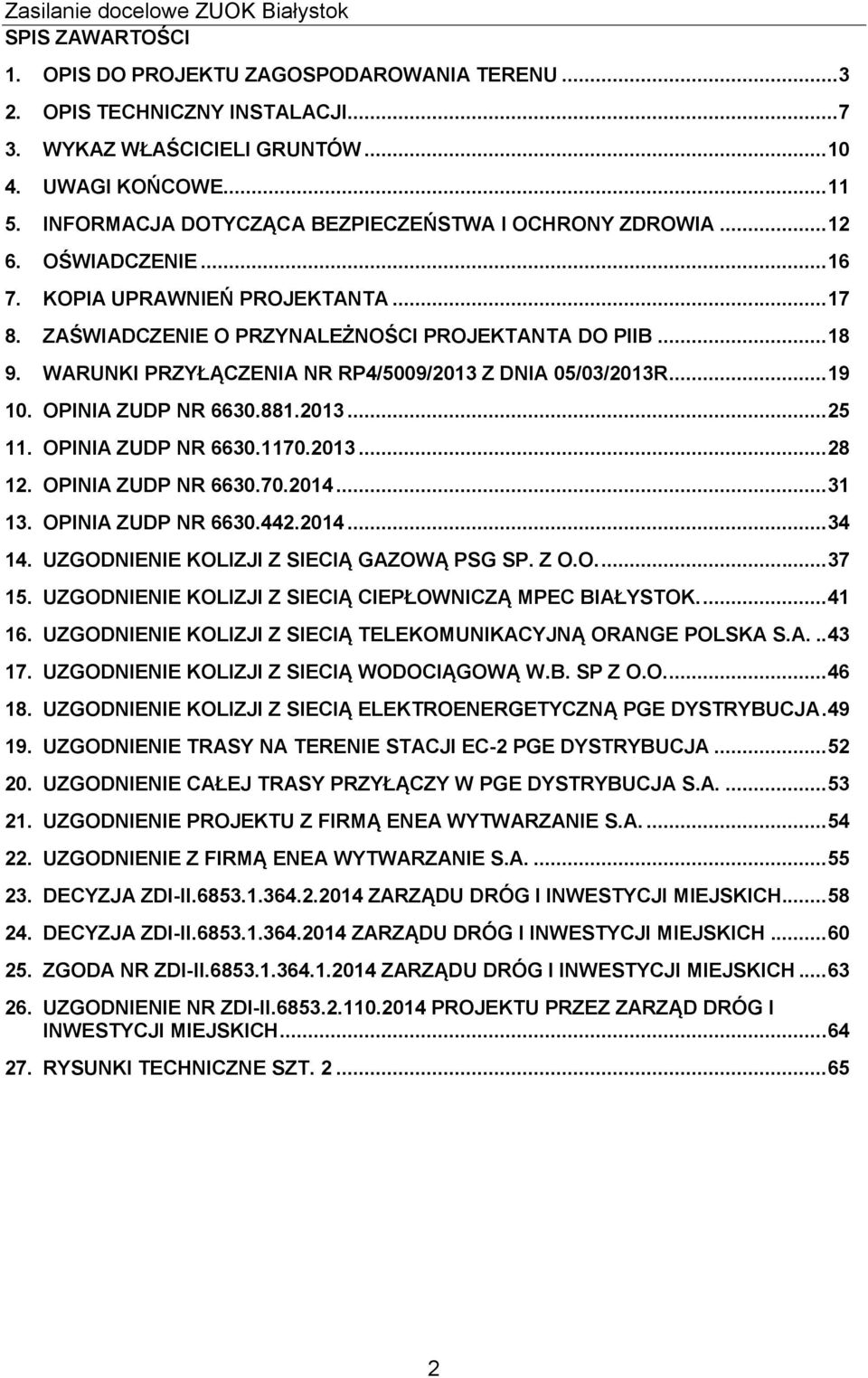 WARUNKI PRZYŁĄCZENIA NR RP4/5009/2013 Z DNIA 05/03/2013R... 19 10. OPINIA ZUDP NR 6630.881.2013... 25 11. OPINIA ZUDP NR 6630.1170.2013... 28 12. OPINIA ZUDP NR 6630.70.2014... 31 13.