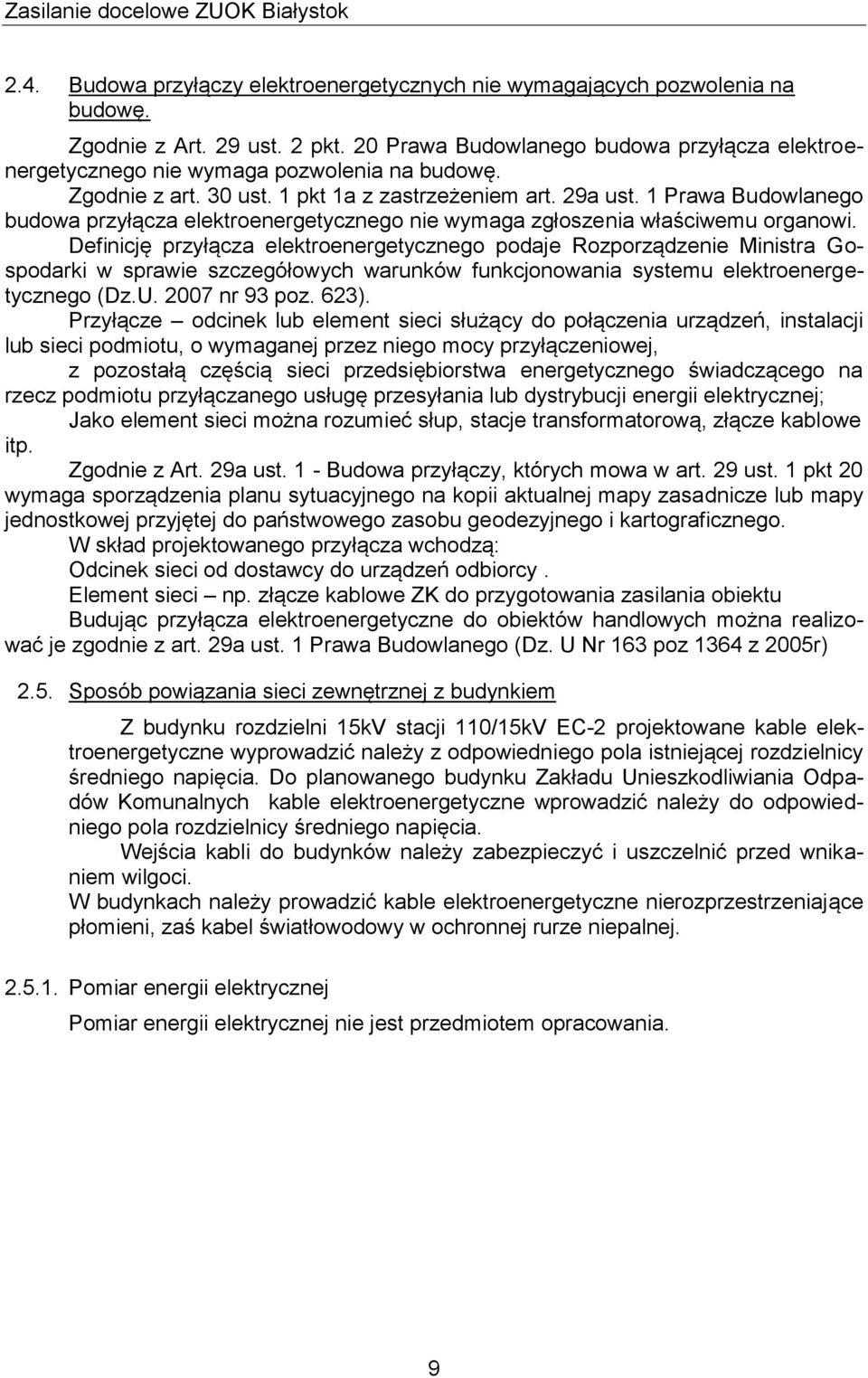 1 Prawa Budowlanego budowa przyłącza elektroenergetycznego nie wymaga zgłoszenia właściwemu organowi.