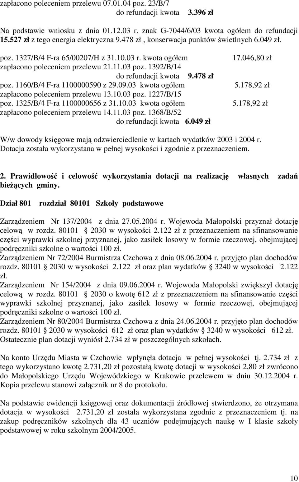 1392/B/14 do refundacji kwota 9.478 zł poz. 1160/B/4 F-ra 1100000590 z 29.09.03 kwota ogółem zapłacono poleceniem przelewu 13.10.03 poz. 1227/B/15 poz. 1325/B/4 F-ra 1100000656 z 31.10.03 kwota ogółem zapłacono poleceniem przelewu 14.