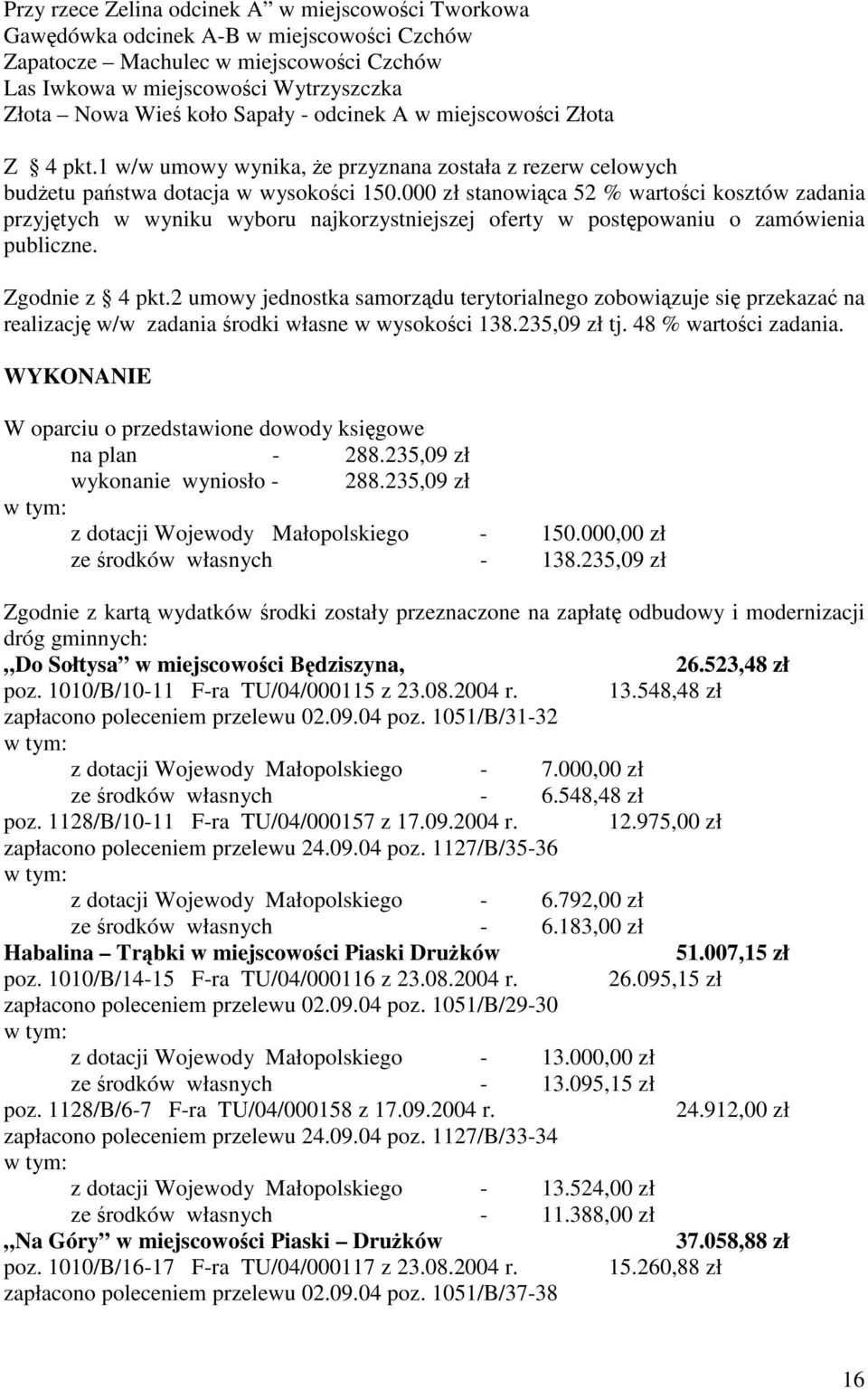 000 zł stanowica 52 % wartoci kosztów zadania przyjtych w wyniku wyboru najkorzystniejszej oferty w postpowaniu o zamówienia publiczne. Zgodnie z 4 pkt.