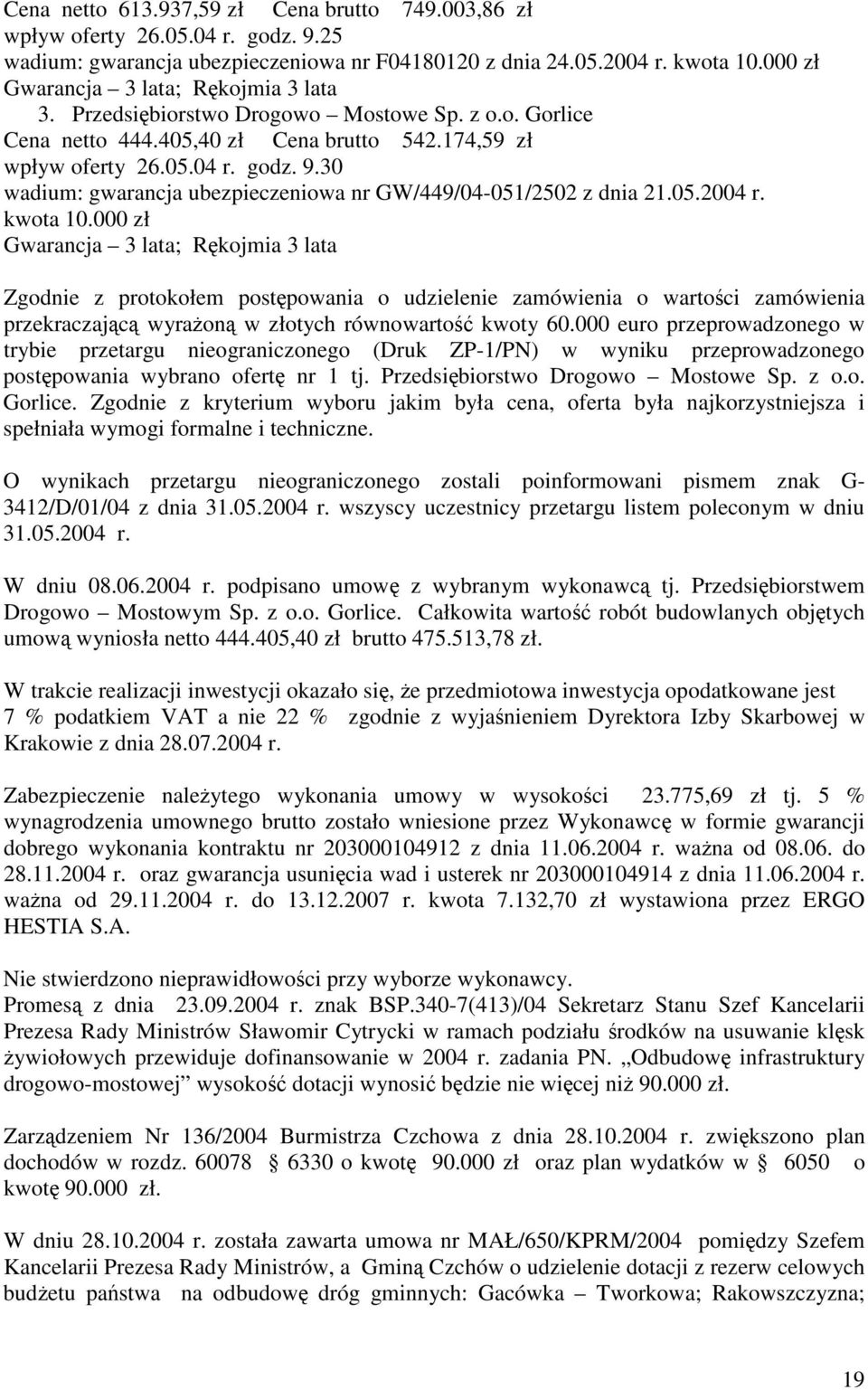 30 wadium: gwarancja ubezpieczeniowa nr GW/449/04-051/2502 z dnia 21.05.2004 r. kwota 10.