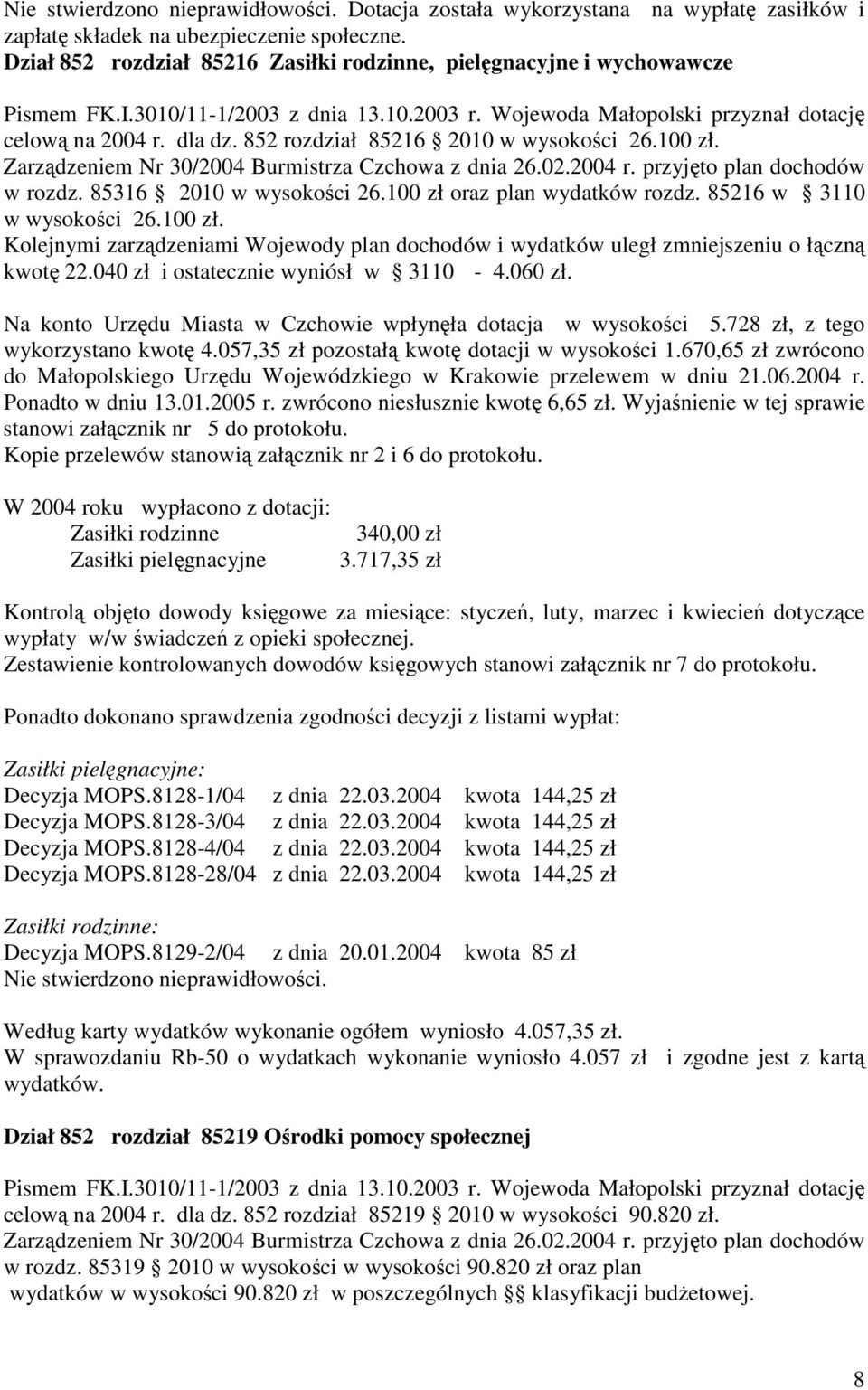 85316 2010 w wysokoci 26.100 zł oraz plan wydatków rozdz. 85216 w 3110 w wysokoci 26.100 zł. Kolejnymi zarzdzeniami Wojewody plan dochodów i wydatków uległ zmniejszeniu o łczn kwot 22.