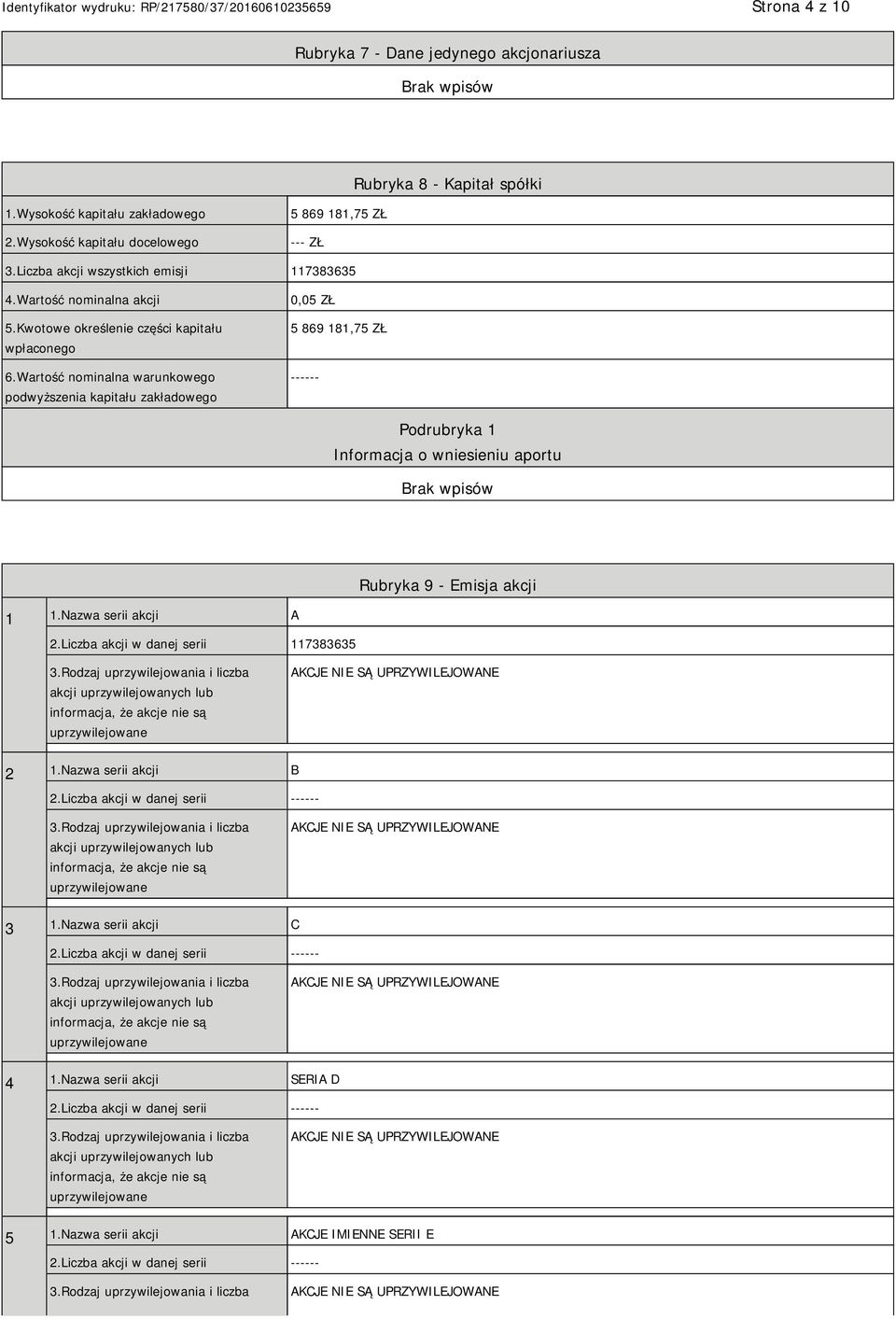 Wartość nominalna warunkowego podwyższenia kapitału zakładowego 0,05 ZŁ 5 869 181,75 ZŁ ------ Podrubryka 1 Informacja o wniesieniu aportu Rubryka 9 - Emisja akcji 1 1.Nazwa serii akcji A 2.