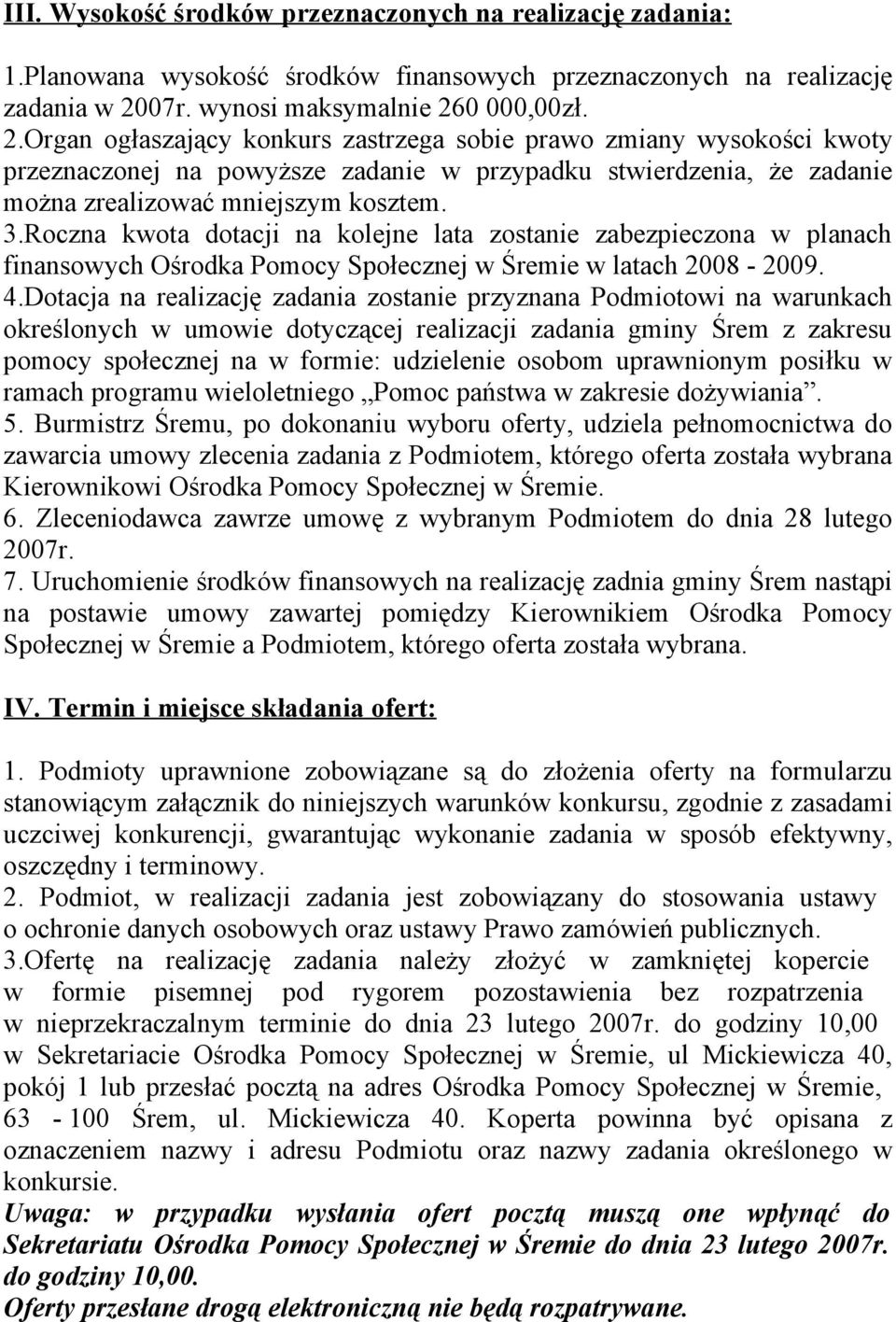 0 000,00zł. 2.Organ ogłaszający konkurs zastrzega sobie prawo zmiany wysokości kwoty przeznaczonej na powyższe zadanie w przypadku stwierdzenia, że zadanie można zrealizować mniejszym kosztem. 3.