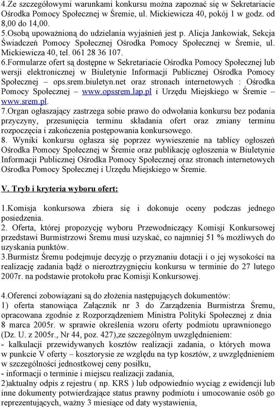 Formularze ofert są dostępne w Sekretariacie Ośrodka Pomocy Społecznej lub wersji elektronicznej w Biuletynie Informacji Publicznej Ośrodka Pomocy Społecznej ops.srem.biuletyn.