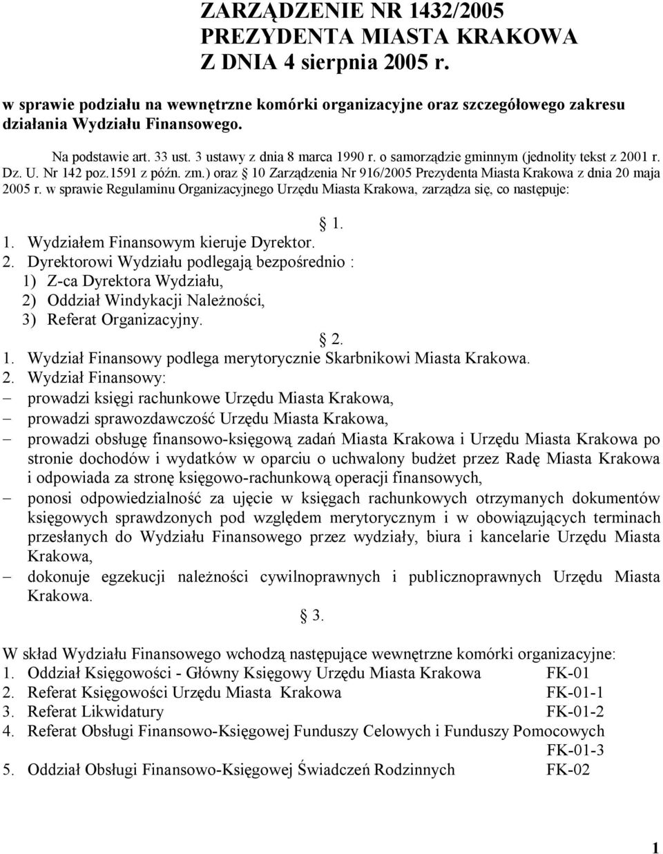 ) oraz 10 Zarządzenia Nr 916/2005 Prezydenta Miasta Krakowa z dnia 20 maja 2005 r. w sprawie Regulaminu Organizacyjnego Urzędu Miasta Krakowa, zarządza się, co następuje: 1. 1. Wydziałem Finansowym kieruje Dyrektor.