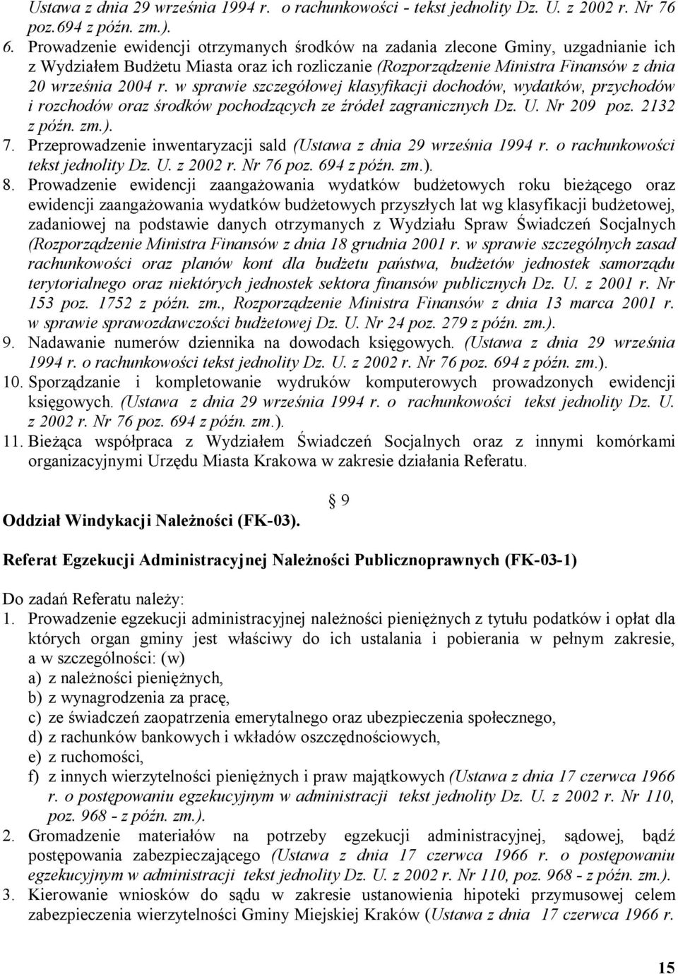 w sprawie szczegółowej klasyfikacji dochodów, wydatków, przychodów i rozchodów oraz środków pochodzących ze źródeł zagranicznych Dz. U. Nr 209 poz. 2132 7.