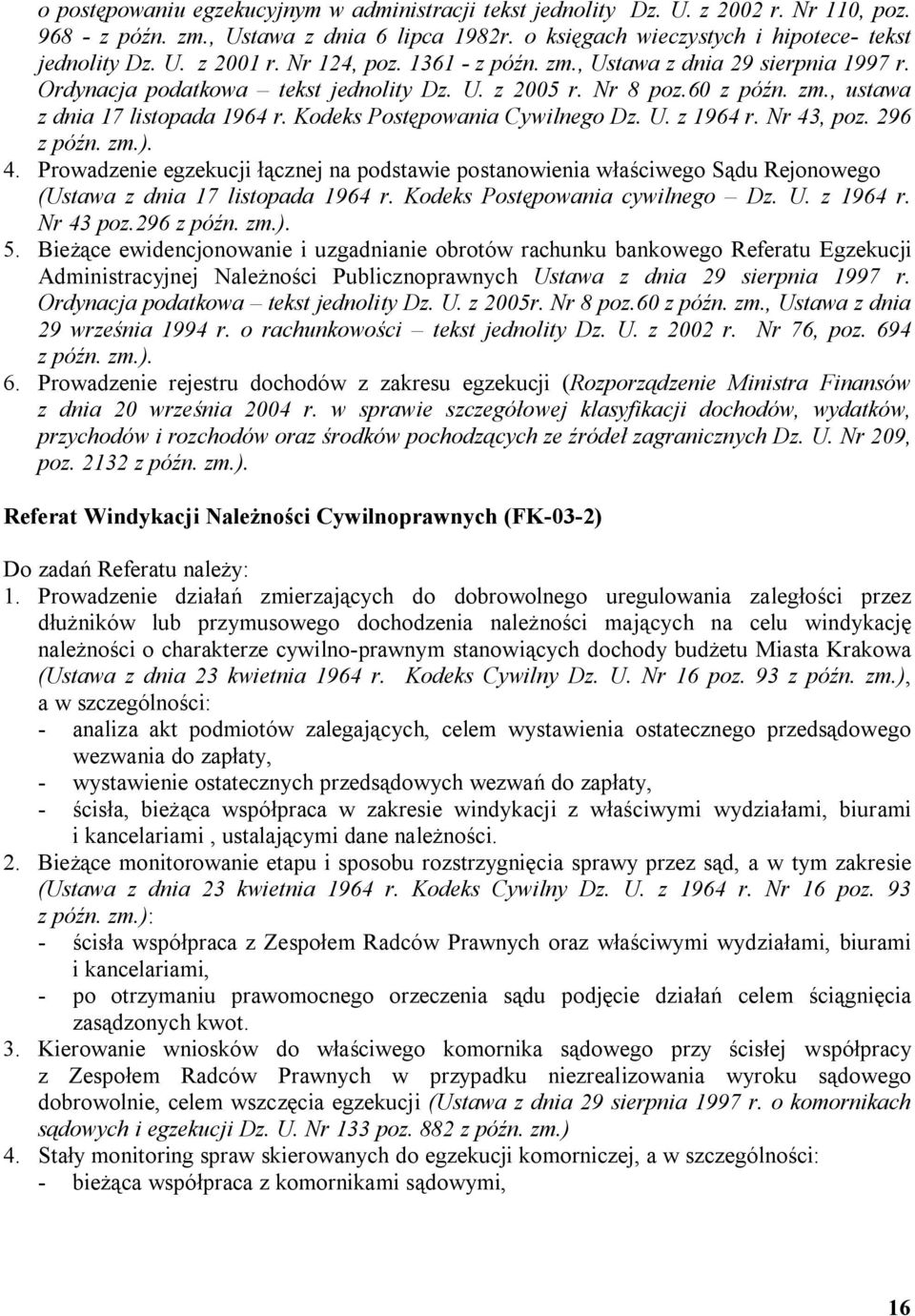 Kodeks Postępowania Cywilnego Dz. U. z 1964 r. Nr 43, poz. 296 4. Prowadzenie egzekucji łącznej na podstawie postanowienia właściwego Sądu Rejonowego (Ustawa z dnia 17 listopada 1964 r.