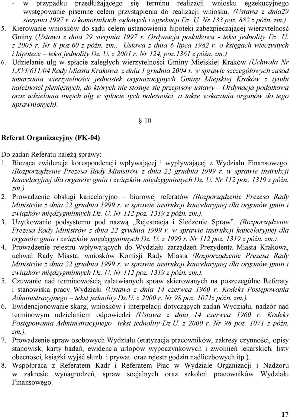 Ordynacja podatkowa - tekst jednolity Dz. U. z 2005 r. Nr 8 poz.60 z późn. zm., Ustawa z dnia 6 lipca 1982 r. o księgach wieczystych i hipotece tekst jednolity Dz. U. z 2001 r. Nr 124, poz.