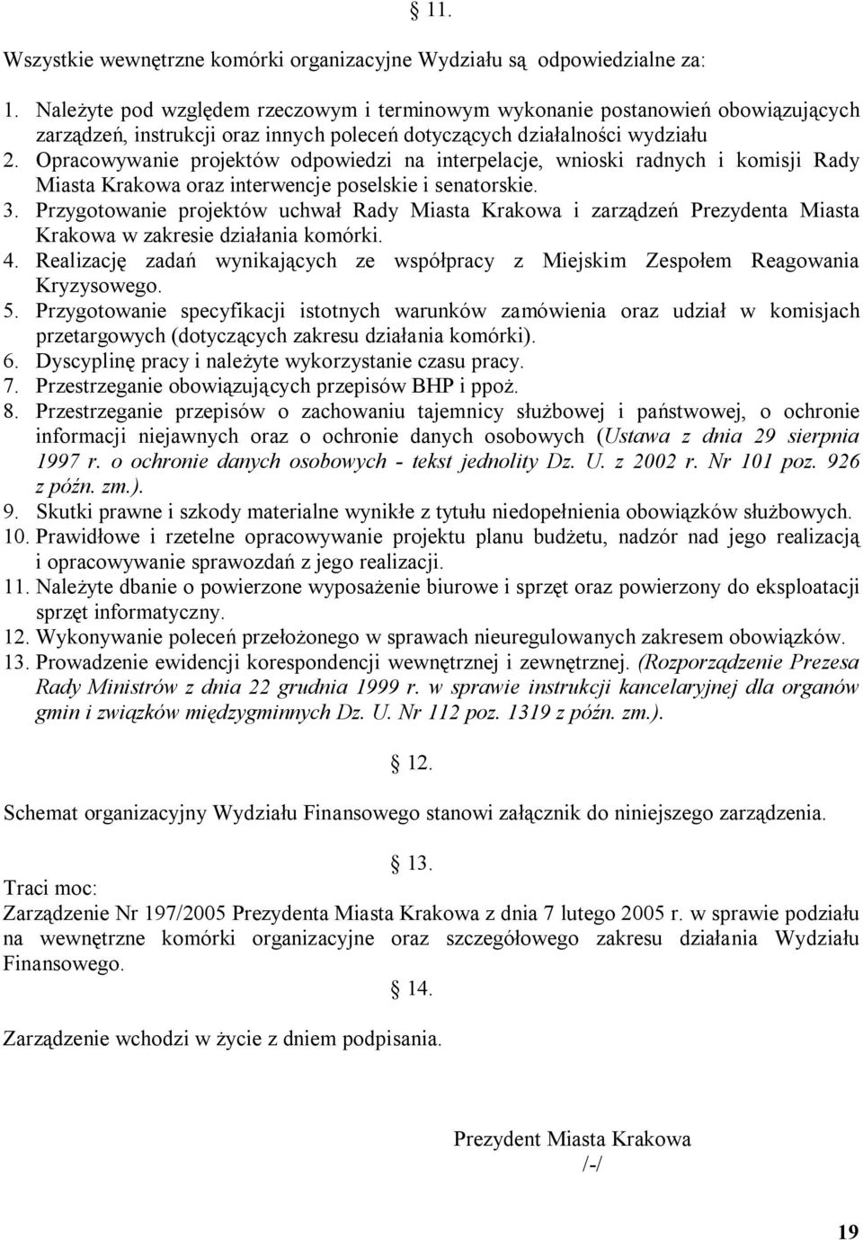 Opracowywanie projektów odpowiedzi na interpelacje, wnioski radnych i komisji Rady Miasta Krakowa oraz interwencje poselskie i senatorskie. 3.