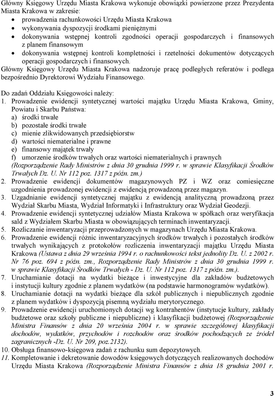 gospodarczych i finansowych. Główny Księgowy Urzędu Miasta Krakowa nadzoruje pracę podległych referatów i podlega bezpośrednio Dyrektorowi Wydziału Finansowego.