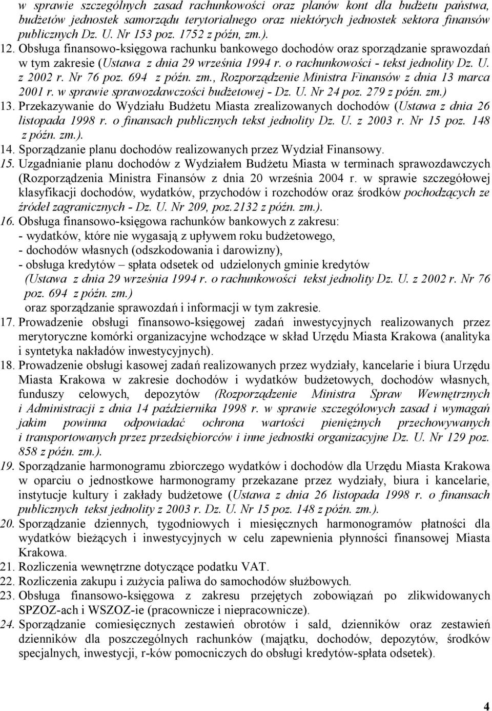 z 2002 r. Nr 76 poz. 694 z późn. zm., Rozporządzenie Ministra Finansów z dnia 13 marca 2001 r. w sprawie sprawozdawczości budżetowej - Dz. U. Nr 24 poz. 279 z późn. zm.) 13.