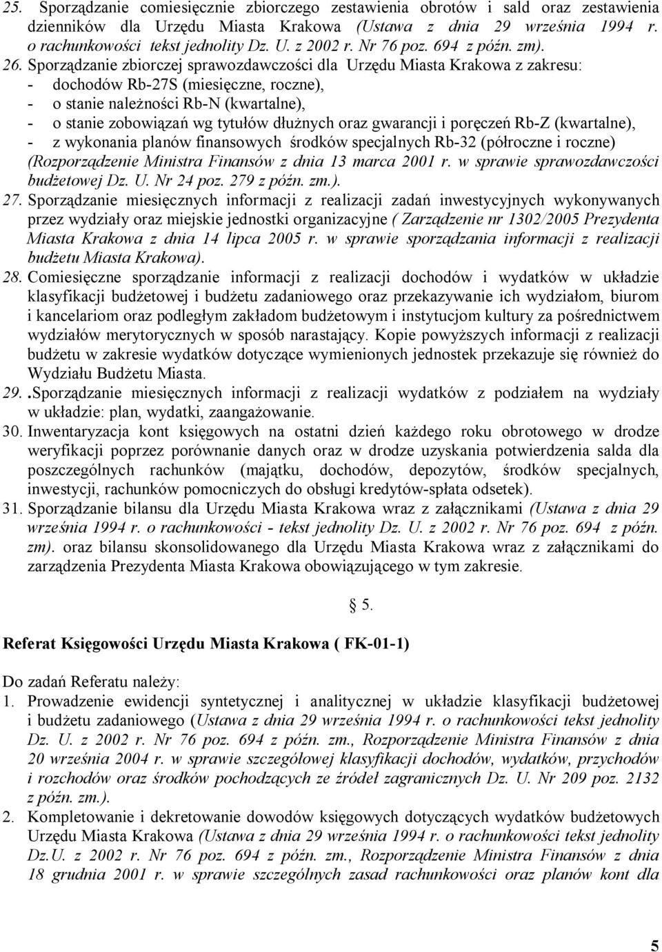 Sporządzanie zbiorczej sprawozdawczości dla Urzędu Miasta Krakowa z zakresu: - dochodów Rb-27S (miesięczne, roczne), - o stanie należności Rb-N (kwartalne), - o stanie zobowiązań wg tytułów dłużnych