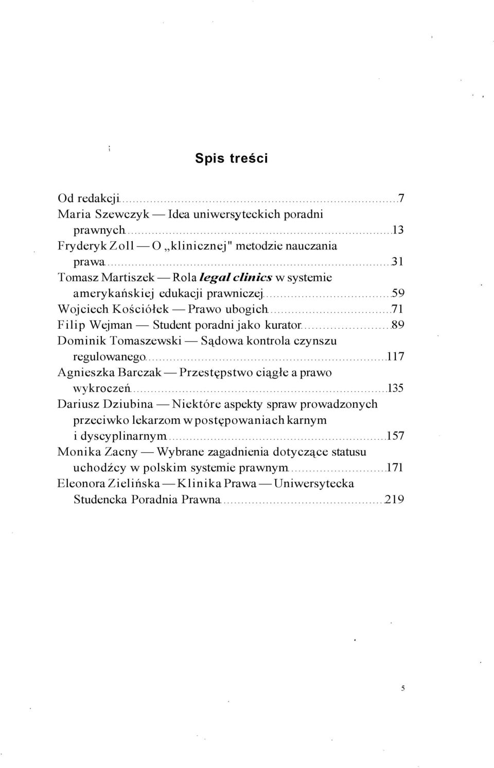 regulowanego 117 Agnieszka Barczak Przestępstwo ciągłe a prawo wykroczeń 135 Dariusz Dziubina Niektóre aspekty spraw prowadzonych przeciwko lekarzom w postępowaniach karnym i