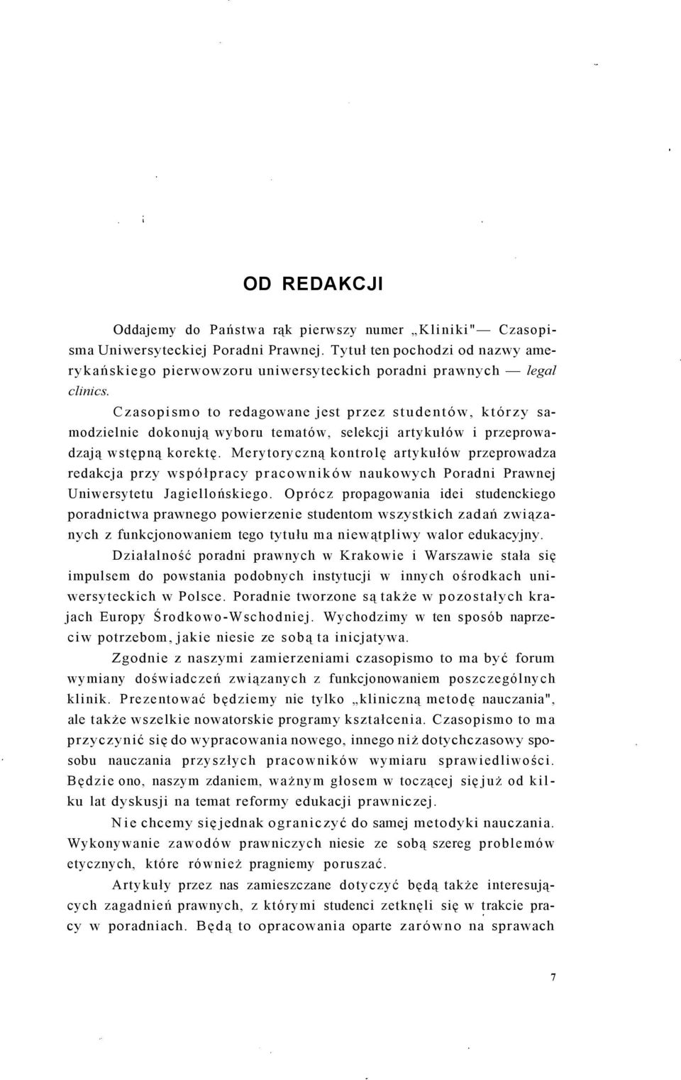 Czasopismo to redagowane jest przez studentów, którzy samodzielnie dokonują wyboru tematów, selekcji artykułów i przeprowadzają wstępną korektę.