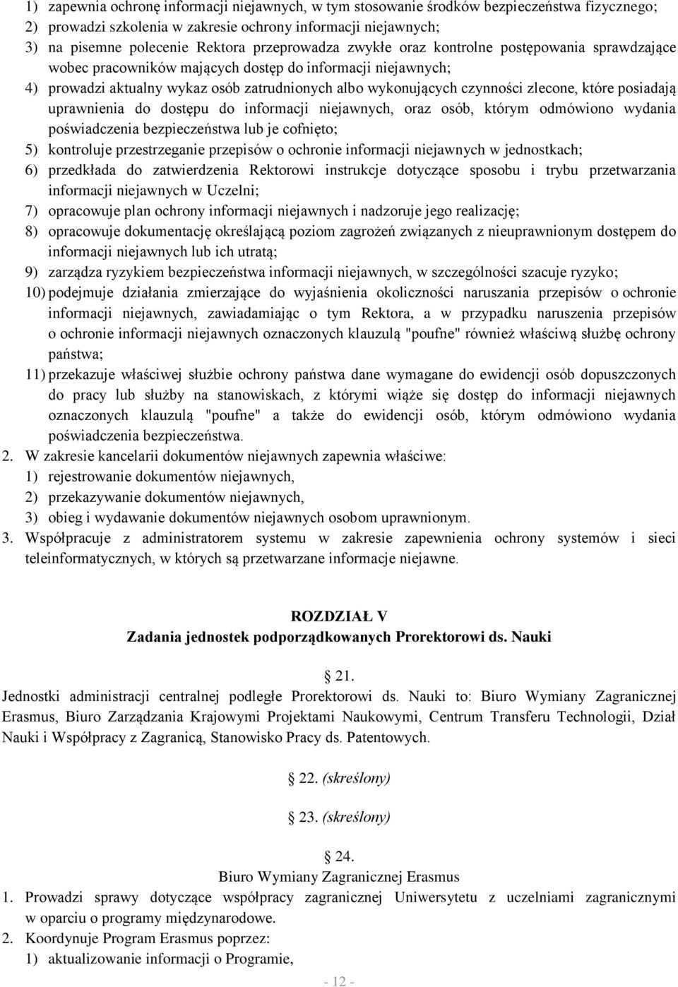 zlecone, które posiadają uprawnienia do dostępu do informacji niejawnych, oraz osób, którym odmówiono wydania poświadczenia bezpieczeństwa lub je cofnięto; 5) kontroluje przestrzeganie przepisów o