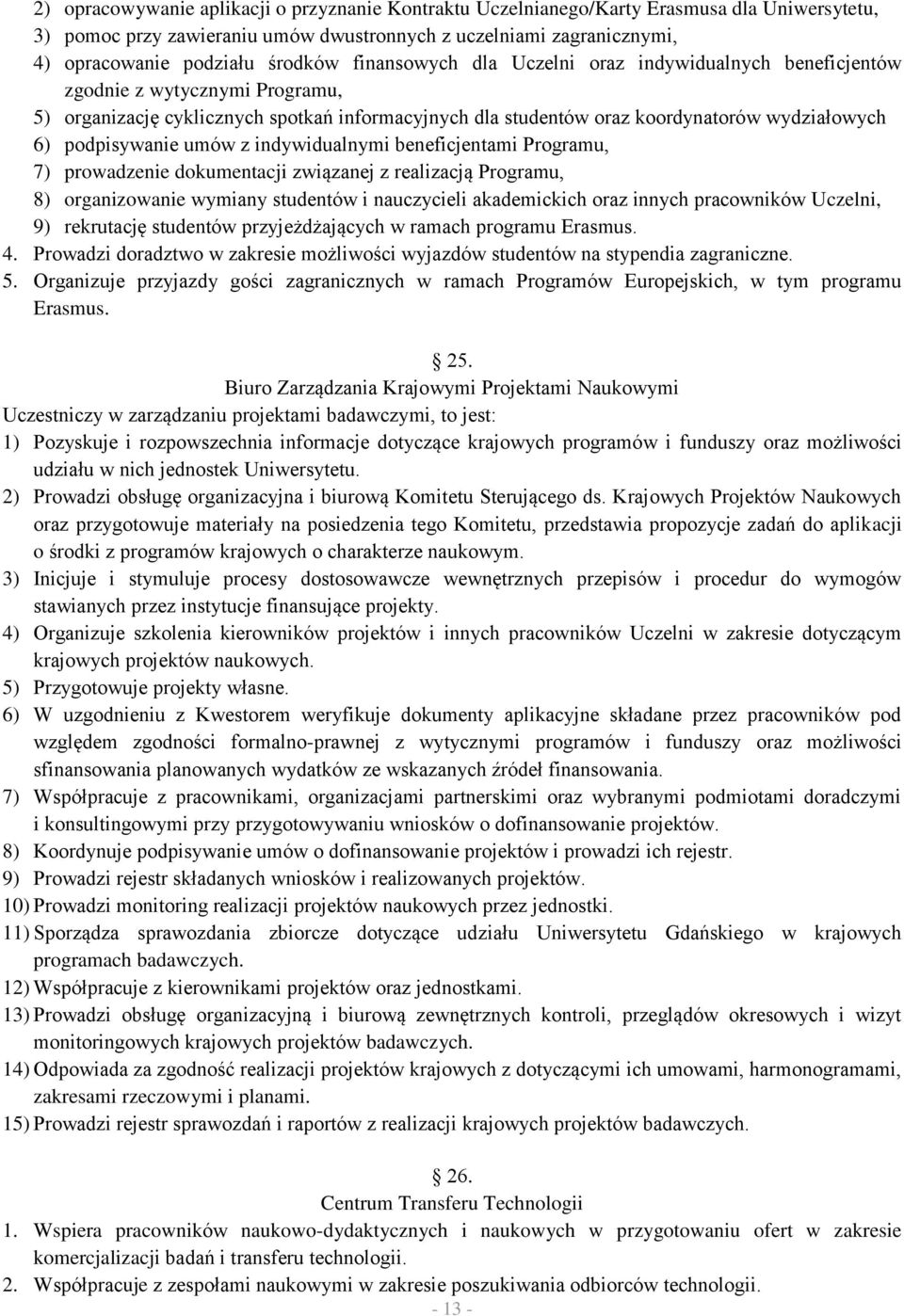 podpisywanie umów z indywidualnymi beneficjentami Programu, 7) prowadzenie dokumentacji związanej z realizacją Programu, 8) organizowanie wymiany studentów i nauczycieli akademickich oraz innych