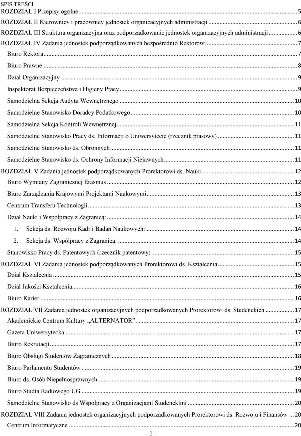 .. 7 Biuro Prawne... 8 Dział Organizacyjny... 9 Inspektorat Bezpieczeństwa i Higieny Pracy... 9 Samodzielna Sekcja Audytu Wewnętrznego... 10 Samodzielne Stanowisko Doradcy Podatkowego.