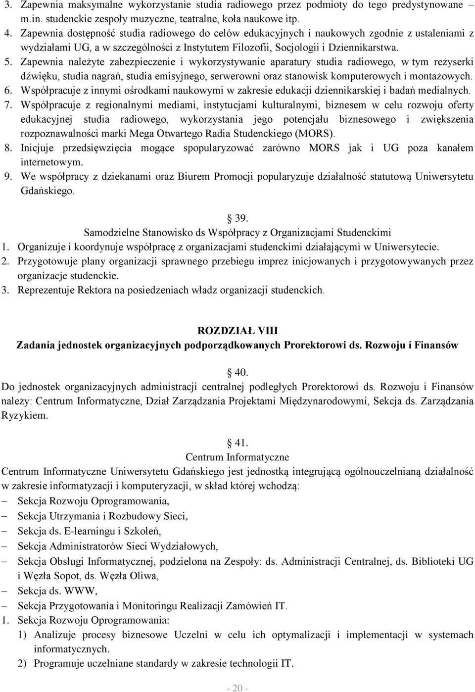 Zapewnia należyte zabezpieczenie i wykorzystywanie aparatury studia radiowego, w tym reżyserki dźwięku, studia nagrań, studia emisyjnego, serwerowni oraz stanowisk komputerowych i montażowych. 6.