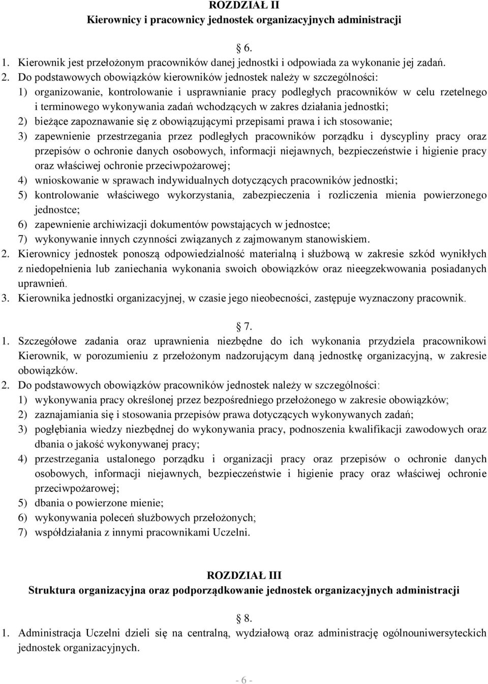 wchodzących w zakres działania jednostki; 2) bieżące zapoznawanie się z obowiązującymi przepisami prawa i ich stosowanie; 3) zapewnienie przestrzegania przez podległych pracowników porządku i