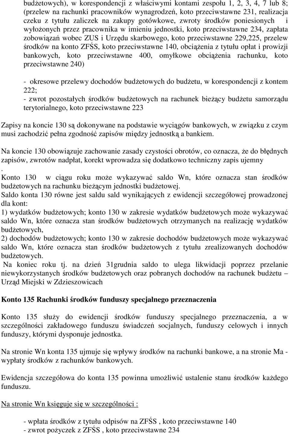 środków na konto ZFŚS, koto przeciwstawne 140, obciąŝenia z tytułu opłat i prowizji bankowych, koto przeciwstawne 400, omyłkowe obciąŝenia rachunku, koto przeciwstawne 240) - okresowe przelewy