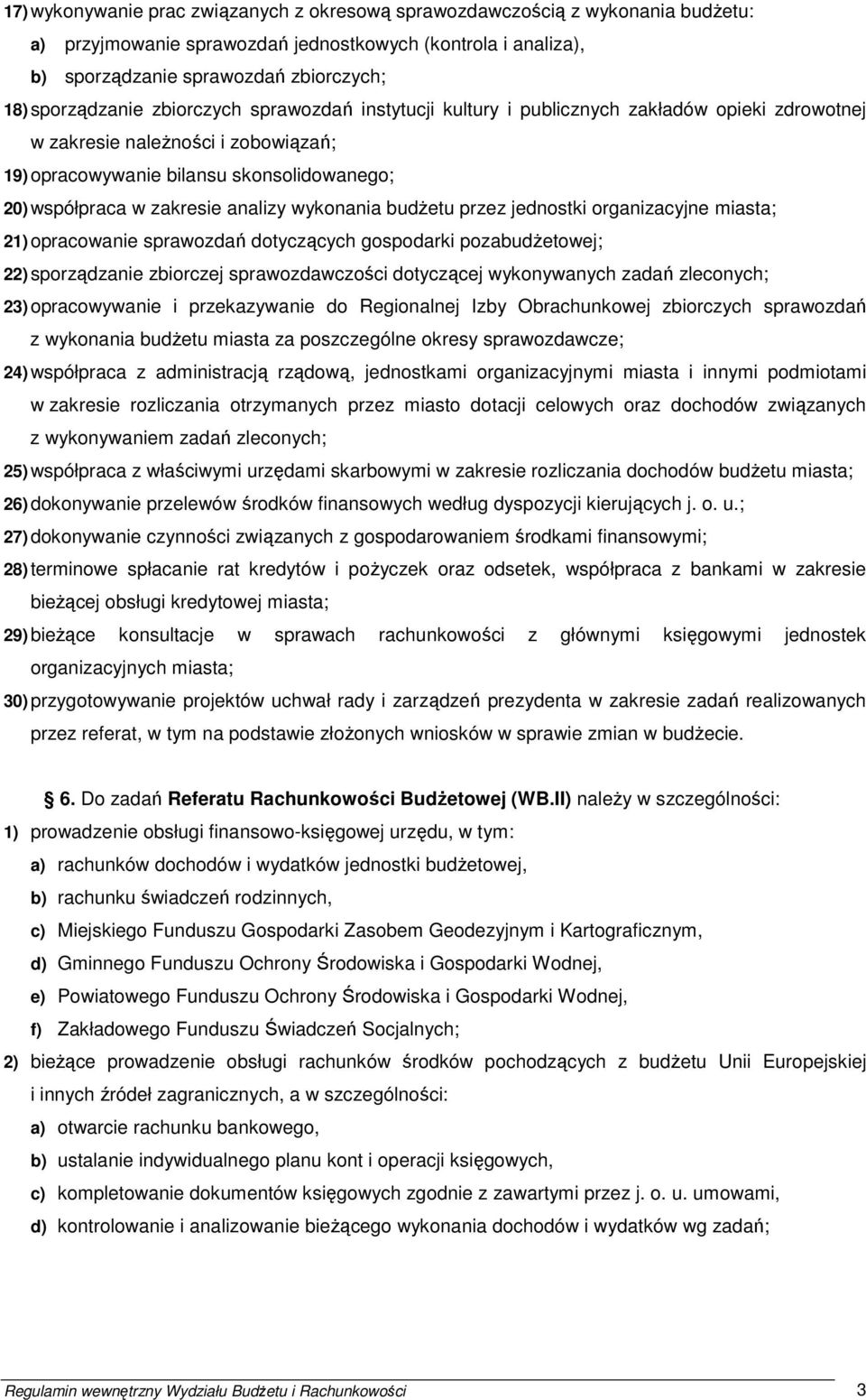 zakresie analizy wykonania budŝetu przez jednostki organizacyjne miasta; 21) opracowanie sprawozdań dotyczących gospodarki pozabudŝetowej; 22) sporządzanie zbiorczej sprawozdawczości dotyczącej