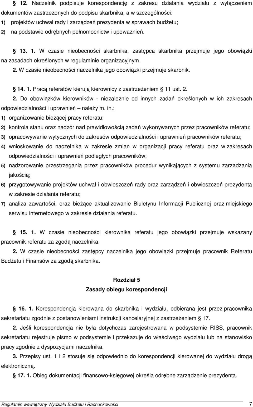 . 1. W czasie nieobecności skarbnika, zastępca skarbnika przejmuje jego obowiązki na zasadach określonych w regulaminie organizacyjnym. 2.