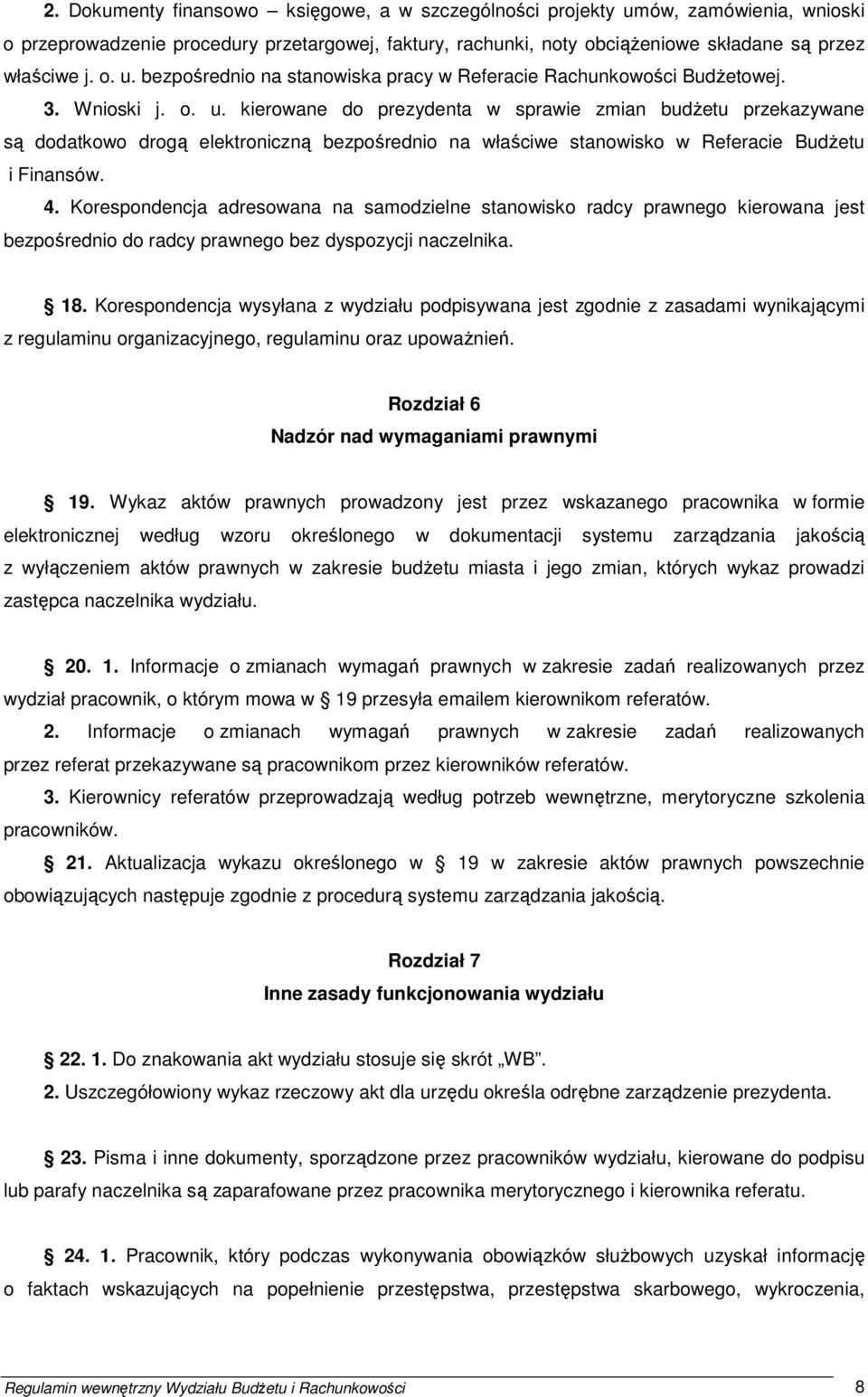 Korespondencja adresowana na samodzielne stanowisko radcy prawnego kierowana jest bezpośrednio do radcy prawnego bez dyspozycji naczelnika. 18.