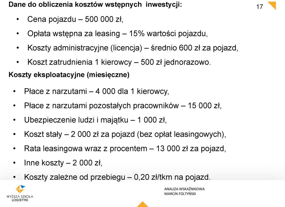 Koszty eksploatacyjne (miesięczne) 17 Płace z narzutami 4 000 dla 1 kierowcy, Płace z narzutami pozostałyc pracowników 15 000 zł, Ubezpieczenie