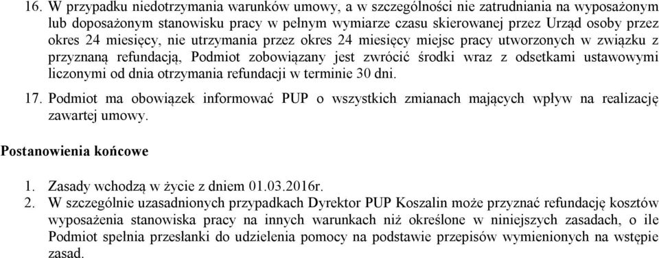 otrzymania refundacji w terminie 30 dni. 17. Podmiot ma obowiązek informować PUP o wszystkich zmianach mających wpływ na realizację zawartej umowy. Postanowienia końcowe 1.