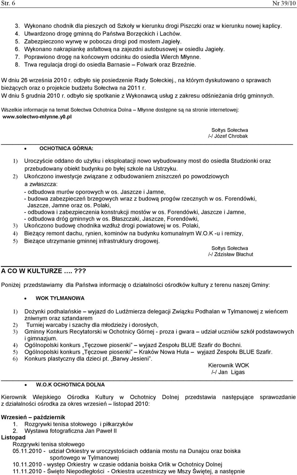 8. Trwa regulacja drogi do osiedla Barnasie Folwark oraz Brzeźnie. W dniu 26 września 2010 r. odbyło się posiedzenie Rady Sołeckiej.