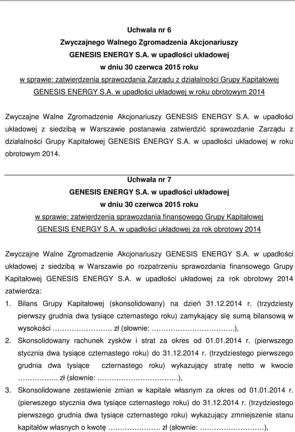 Uchwała nr 7 w sprawie: zatwierdzenia sprawozdania finansowego Grupy Kapitałowej za rok obrotowy 2014 układowej z siedzibą w Warszawie po rozpatrzeniu sprawozdania finansowego Grupy Kapitałowej za