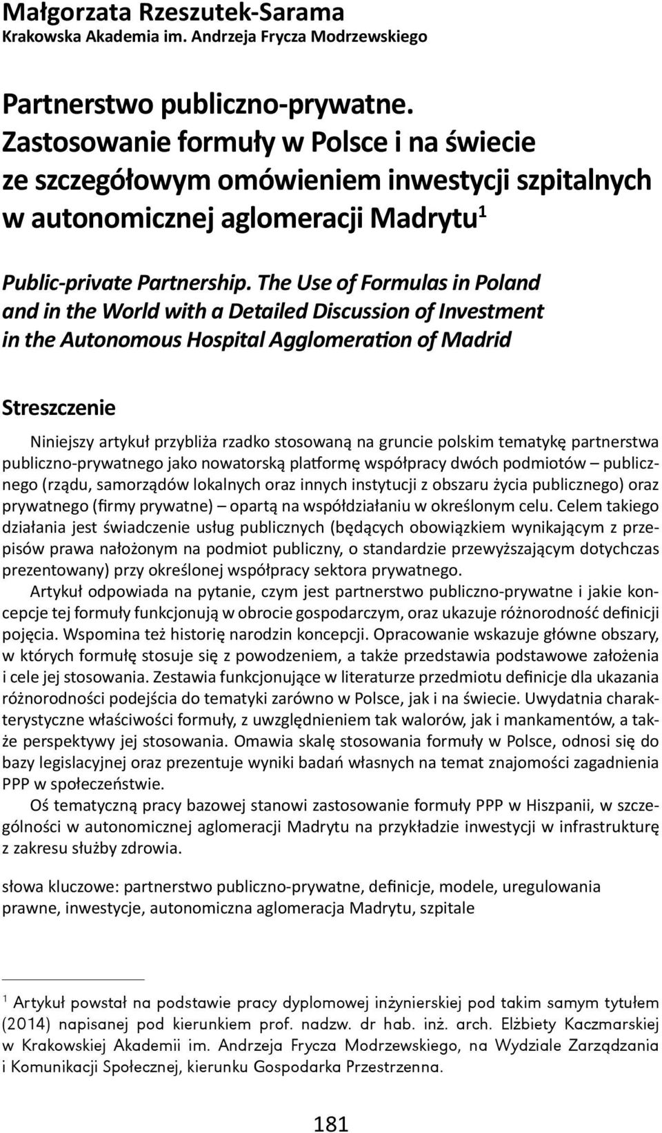 The Use of Formulas in Poland and in the World with a Detailed Discussion of Investment in the Autonomous Hospital Agglomera on of Madrid Streszczenie Niniejszy artykuł przybliża rzadko stosowaną na