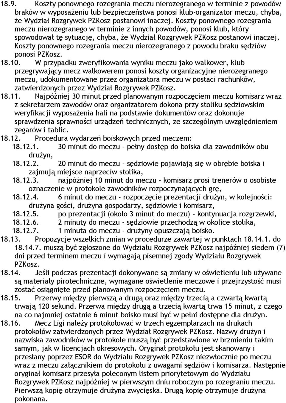 Koszty ponownego rozegrania meczu nierozegranego z powodu braku sędziów ponosi PZKosz. 18.10.