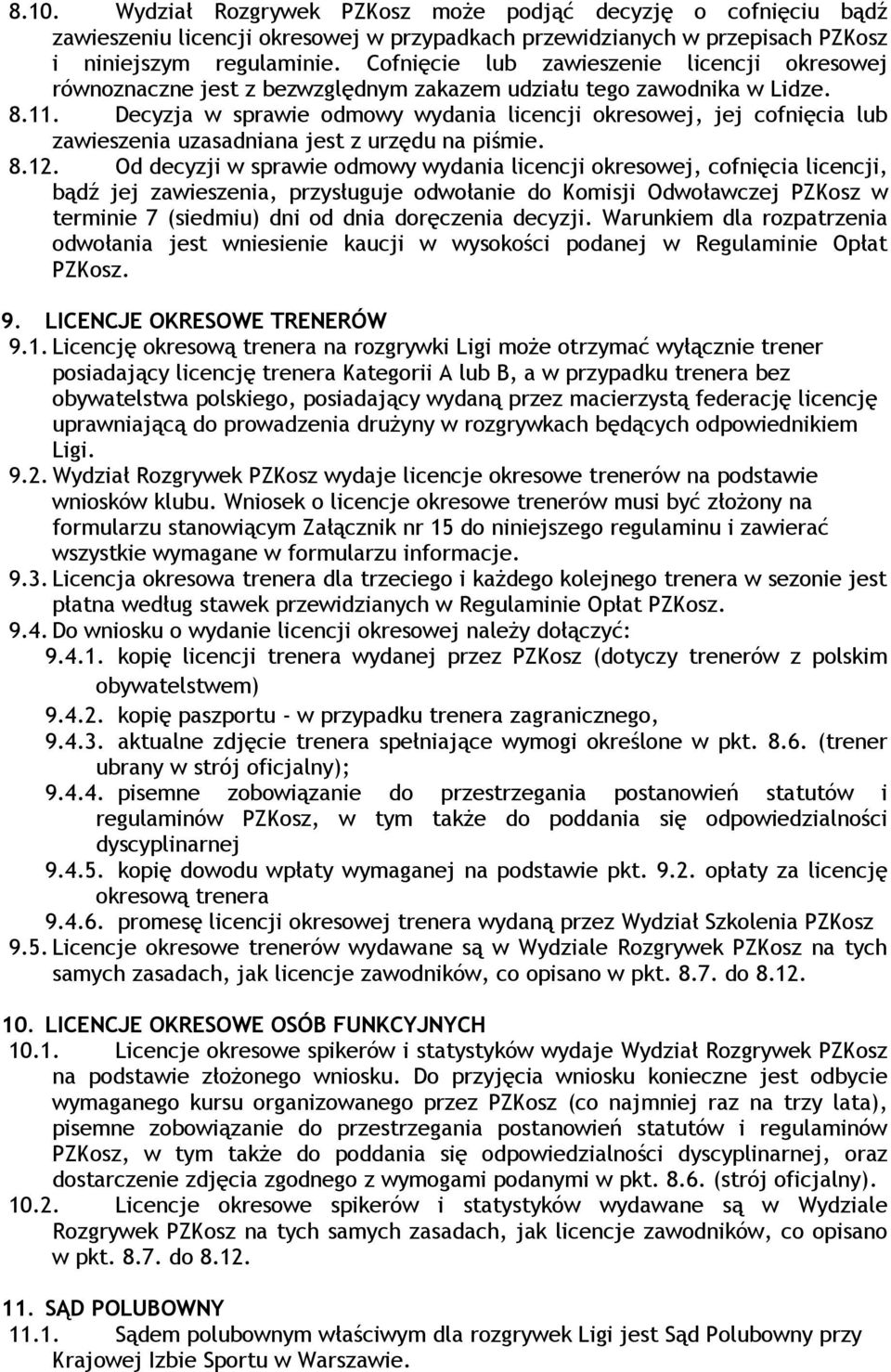 Decyzja w sprawie odmowy wydania licencji okresowej, jej cofnięcia lub zawieszenia uzasadniana jest z urzędu na piśmie. 8.12.