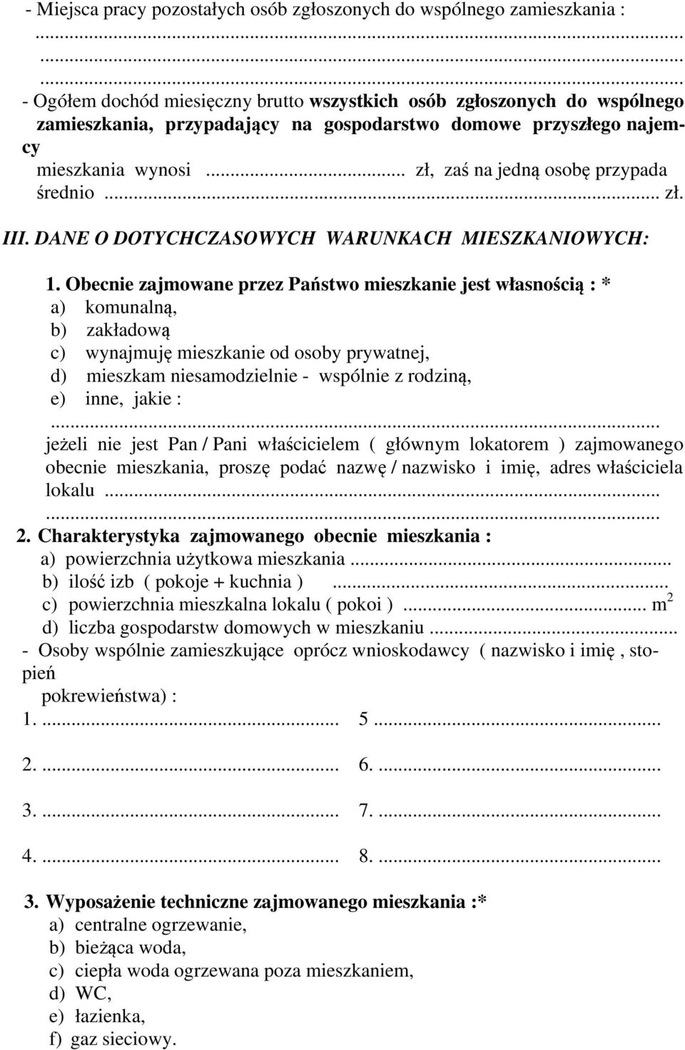 .. zł, zaś na jedną osobę przypada średnio... zł. III. DANE O DOTYCHCZASOWYCH WARUNKACH MIESZKANIOWYCH: 1.