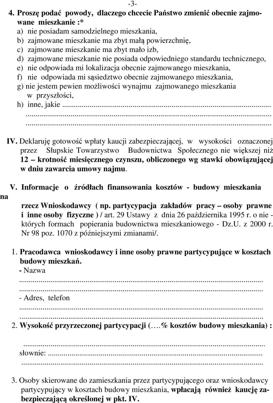 obecnie zajmowanego mieszkania, g) nie jestem pewien możliwości wynajmu zajmowanego mieszkania w przyszłości, h) inne, jakie..... IV.