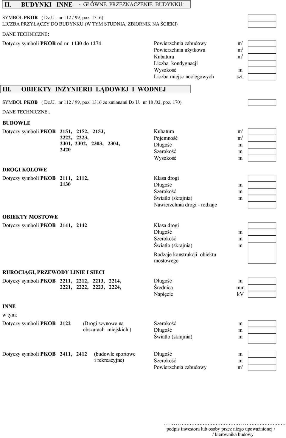 kondygnacji Wysokość Liczba iejsc noclegowych szt. III. OBIEKTY INŻYNIERII LĄDOWEJ I WODNEJ SYMBOL PKOB ( Dz.U. nr 112 / 99, poz. 1316 ze zianai Dz.U. nr 18 /02, poz.