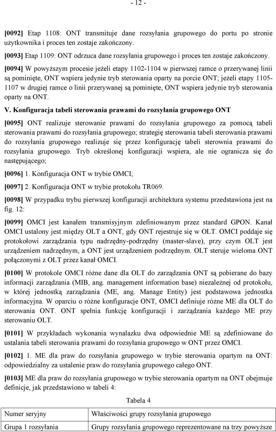 [0094] W powyższym procesie jeżeli etapy 1102-1104 w pierwszej ramce o przerywanej linii są pominięte, ONT wspiera jedynie tryb sterowania oparty na porcie ONT; jeżeli etapy 1105-1107 w drugiej ramce