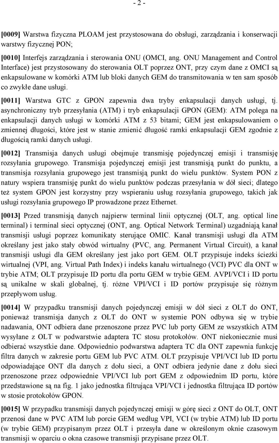 zwykłe dane usługi. [0011] Warstwa GTC z GPON zapewnia dwa tryby enkapsulacji danych usługi, tj.