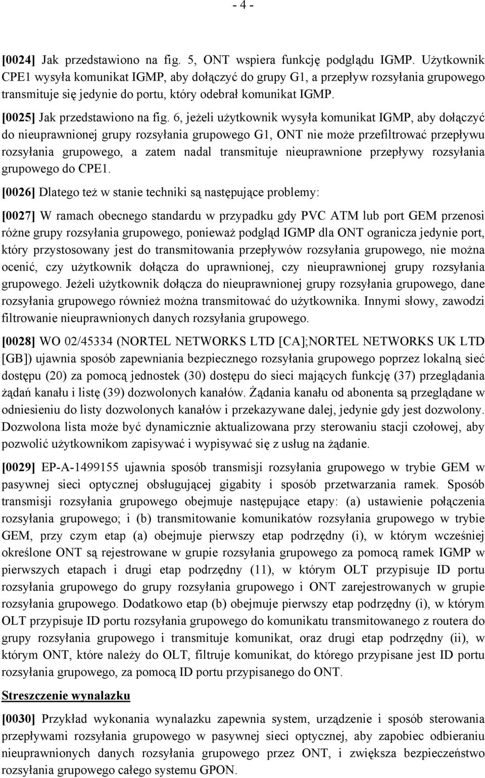 6, jeżeli użytkownik wysyła komunikat IGMP, aby dołączyć do nieuprawnionej grupy rozsyłania grupowego G1, ONT nie może przefiltrować przepływu rozsyłania grupowego, a zatem nadal transmituje