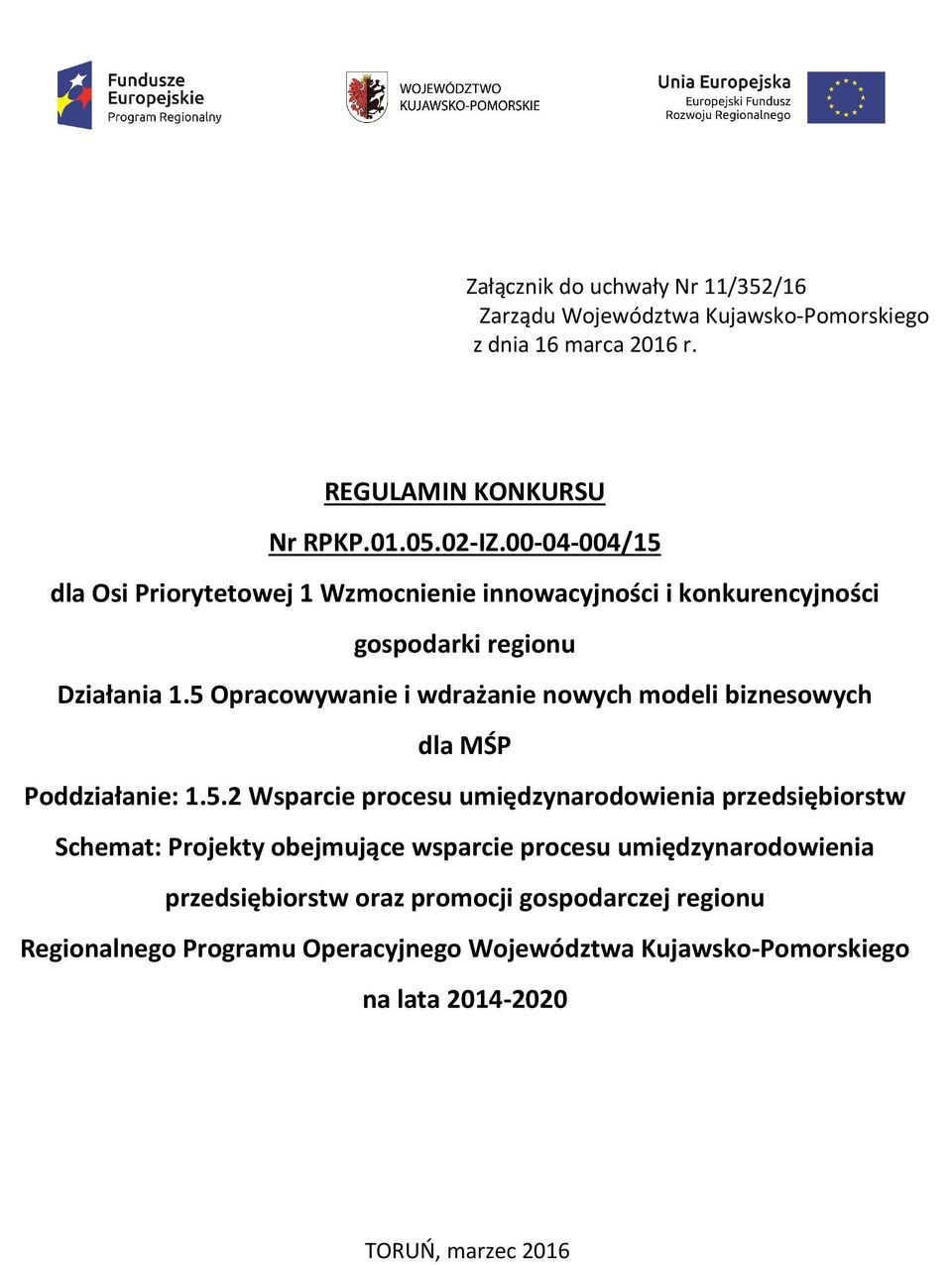 5 Opracowywanie i wdrażanie nowych modeli biznesowych dla MŚP Poddziałanie: 1.5.2 Wsparcie procesu umiędzynarodowienia przedsiębiorstw Schemat: