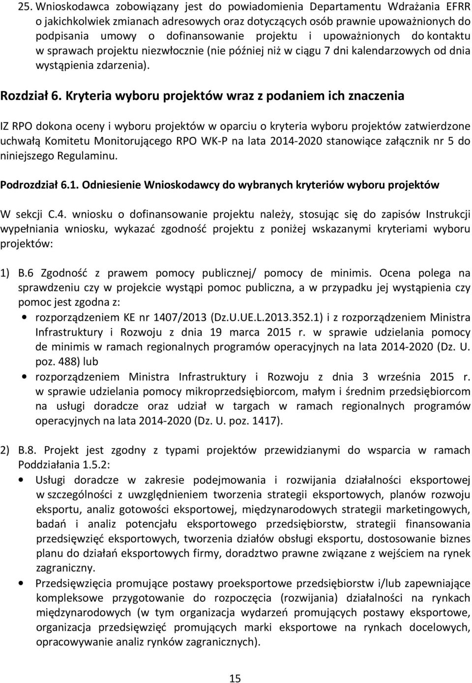 Kryteria wyboru projektów wraz z podaniem ich znaczenia IZ RPO dokona oceny i wyboru projektów w oparciu o kryteria wyboru projektów zatwierdzone uchwałą Komitetu Monitorującego RPO WK-P na lata