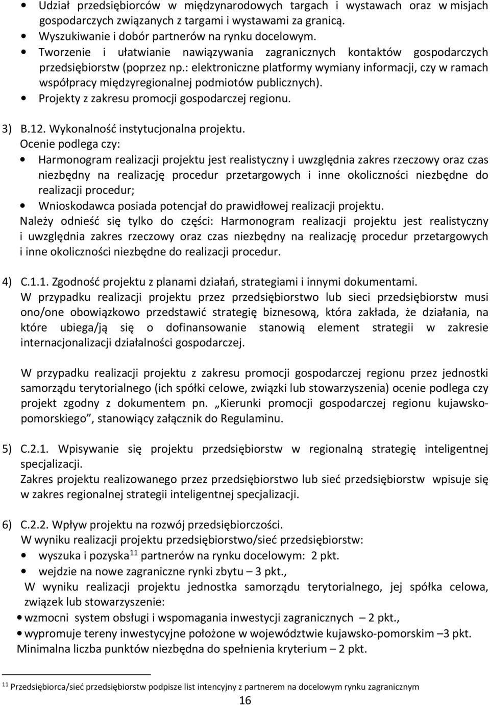 : elektroniczne platformy wymiany informacji, czy w ramach współpracy międzyregionalnej podmiotów publicznych). Projekty z zakresu promocji gospodarczej regionu. 3) B.12.