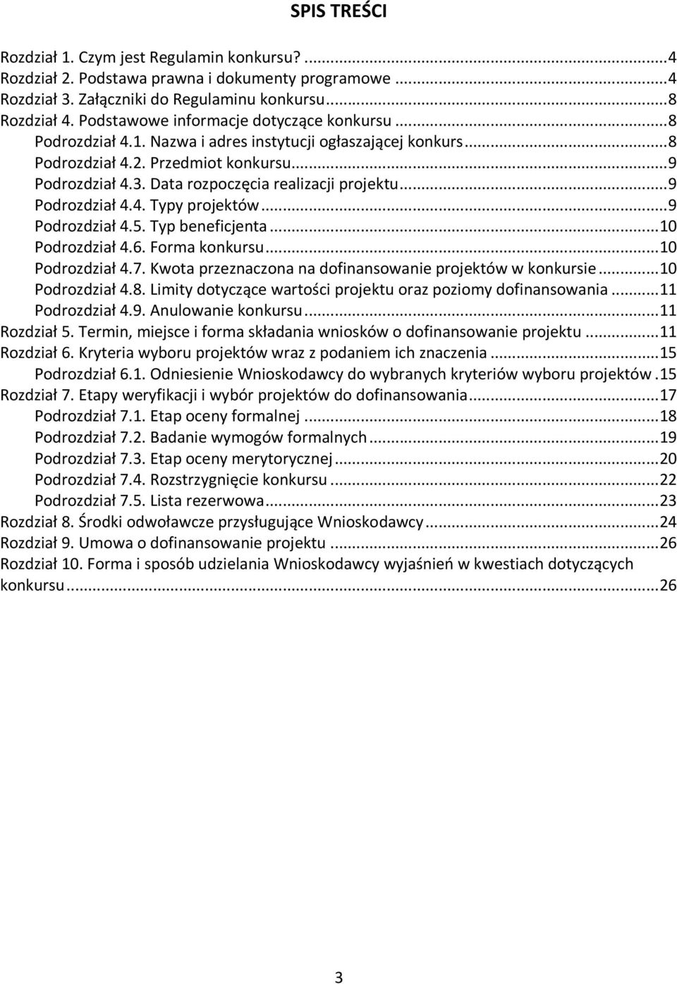 Data rozpoczęcia realizacji projektu... 9 Podrozdział 4.4. Typy projektów... 9 Podrozdział 4.5. Typ beneficjenta... 10 Podrozdział 4.6. Forma konkursu... 10 Podrozdział 4.7.