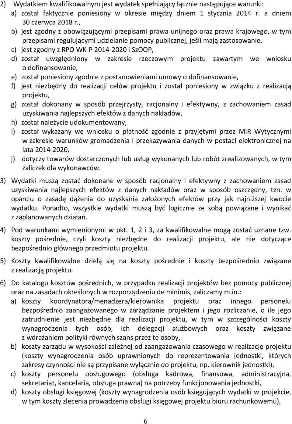 2014-2020 i SzOOP, d) został uwzględniony w zakresie rzeczowym projektu zawartym we wniosku o dofinansowanie, e) został poniesiony zgodnie z postanowieniami umowy o dofinansowanie, f) jest niezbędny