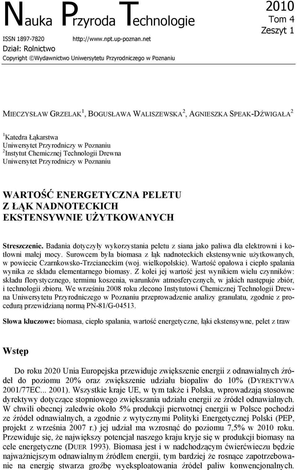 Uniwersytet Przyrodniczy w Poznaniu 2 Instytut Chemicznej Technologii Drewna Uniwersytet Przyrodniczy w Poznaniu WARTOŚĆ ENERGETYCZNA PELETU Z ŁĄK NADNOTECKICH EKSTENSYWNIE UŻYTKOWANYCH Streszczenie.