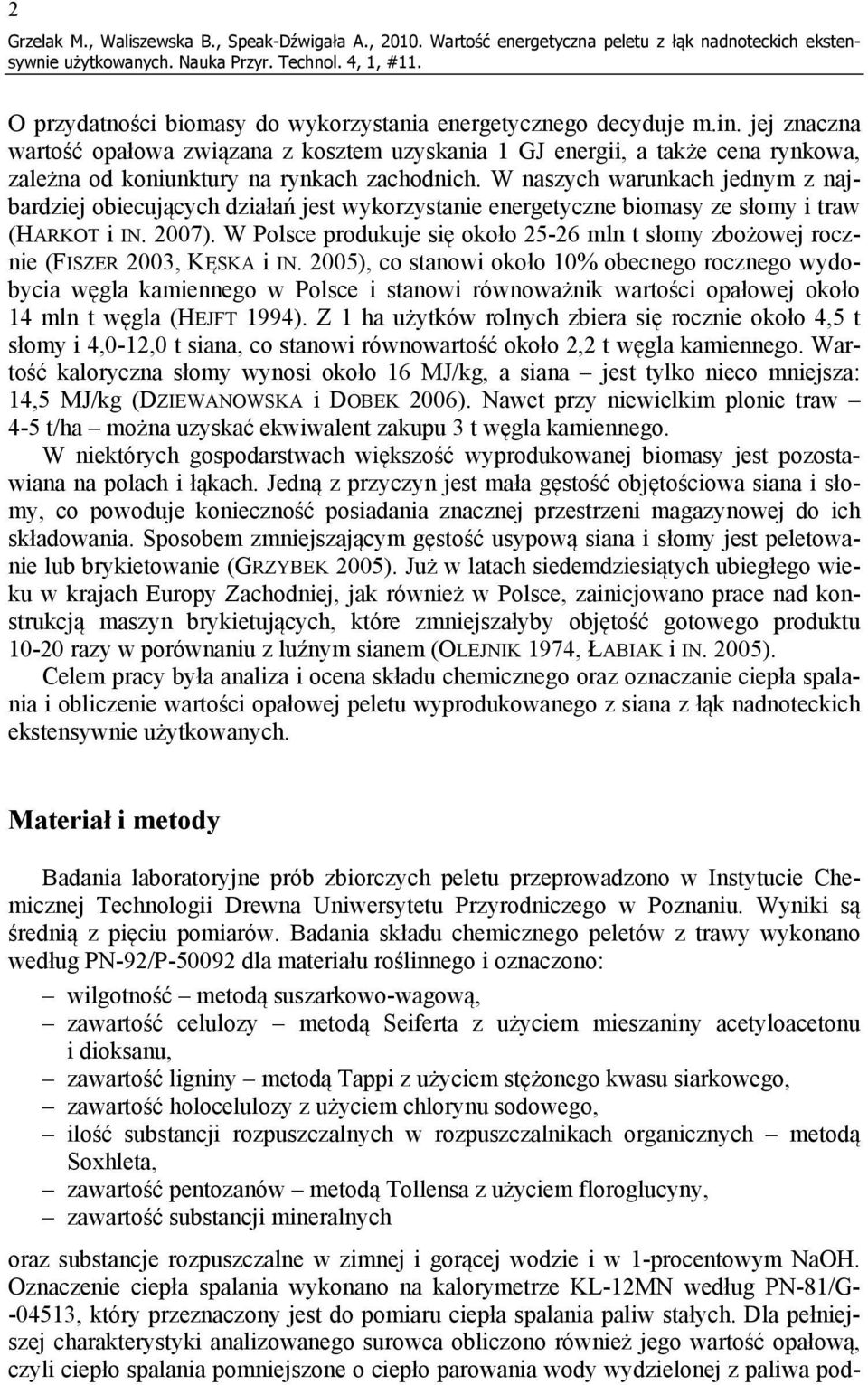 W naszych warunkach jednym z najbardziej obiecujących działań jest wykorzystanie energetyczne biomasy ze słomy i traw (HARKOT i IN. 2007).