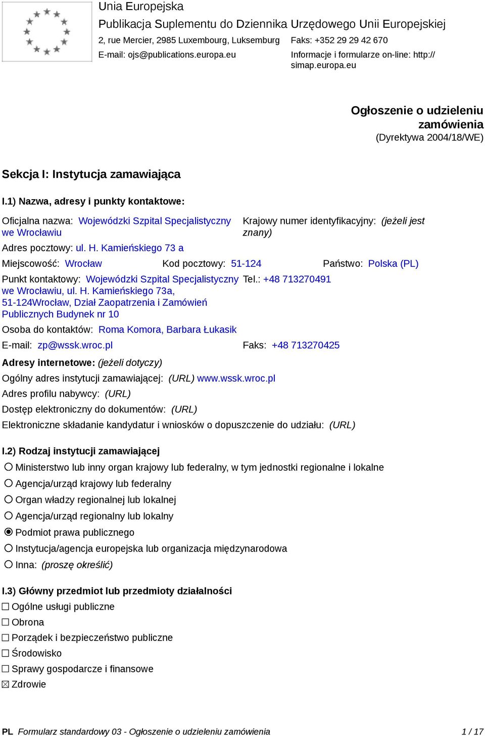 1) Nazwa, adresy i punkty kontaktowe: Oficjalna nazwa: Wojewódzki Szpital Specjalistyczny we Wrocławiu Adres pocztowy: ul. H.