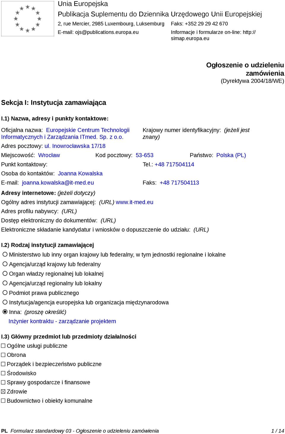 1) Nazwa, adresy i punkty kontaktowe: Oficjalna nazwa: Europejskie Centrum Technologii Informatycznych i Zarządzania ITmed. Sp. z o.o. Adres pocztowy: ul.